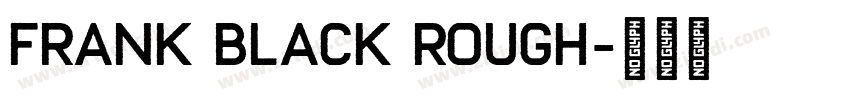 Frank Black Rough字体转换 Frank Black Rough字体转换